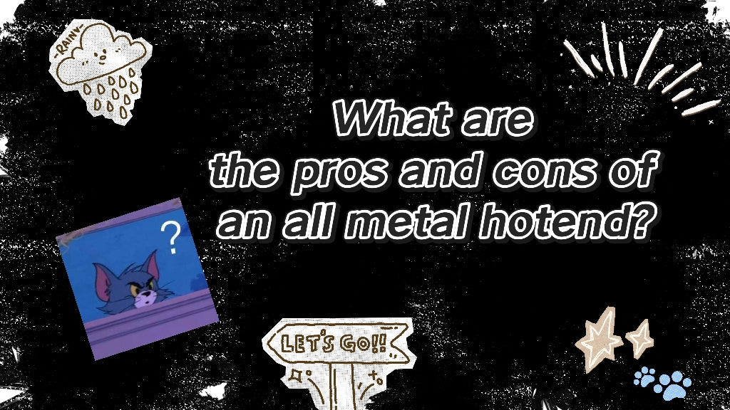 What are the pros and cons of an all metal hotend?
